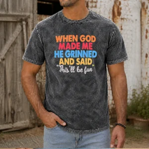 Nice When God Made Me He Grinned And Said This'Ll Be Fun Vintage Washed T-Shirt