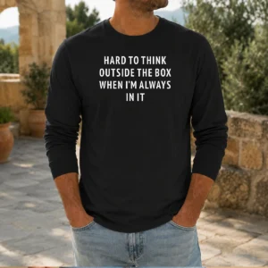 Official Hard To Think Outside The Box When I'M Always In It (Backprint) long sleeve shirt in black showing back graphic design