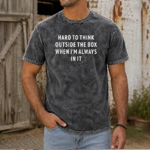 Official Hard To Think Outside The Box When I'M Always In It (Backprint) on a washed t shirt showing back design