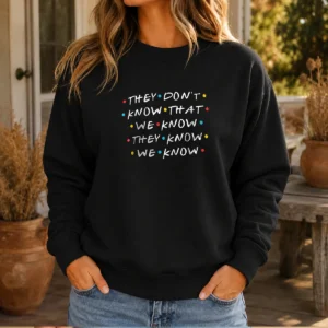 Official They Don'T Know That We Know They Know We Know Sweater