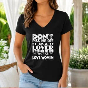 Original Don'T Piss Me Off I'M A Lover I Will Go Love Women V Neck Shirt in black with white text design