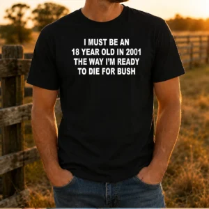 Original I Must Be An 18 Year Old In 2001 The Way I'M Ready To Die For Bush Backprint