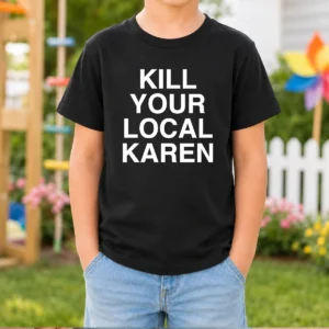 Original Kill Your Local Karen Kids T-Shirt