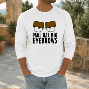 Original Paul Has Big Eyebrows Long Sleeve Shirt