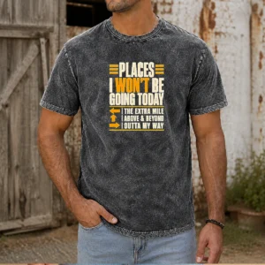 Original Places I Won'T Be Going Today Sarcastic Washed T-Shirt