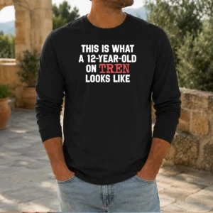 Original This Is What A 12 Year Old On Tren Looks Like Long Sleeve Shirt