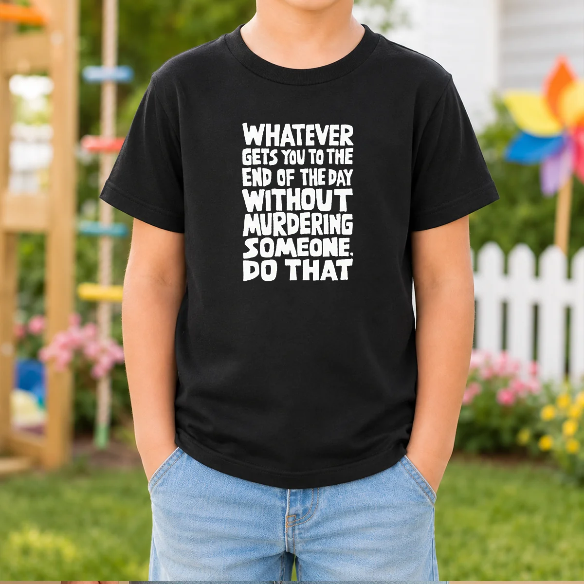 Original Whatever Gets You To The End Of The Day Without Murdering Kids T-Shirt