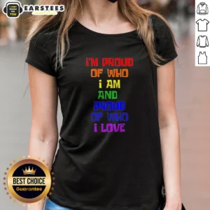 Premium I'M Proud Of WHO I Am And Proud Of WHO I Love Ladies Shirt in soft fabric and feminine fit