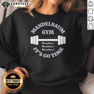 Premium Mandelbaum Gym Seinfeld It Is Go Time Mandelbaum Mandelbaum Mandelbaum Sweatshirt