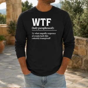 Premium WTF Holy Paraphrased Long Sleeve Shirt