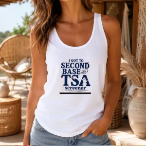 Pretty I Got To Second Base With A TSA Screener Tank Top