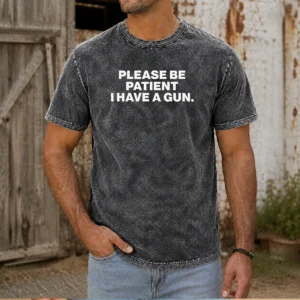 Pretty Please Be Patient I Have A Gun Quote Washed T-Shirt