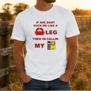 Top If She Don'T Suck Me Like A Crab Leg Then I'M Calling My Old Bay Seasoning graphic t shirt in black