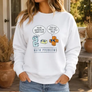 Top Math Problems You'Re Bring Me Down Dude Positive Vibes Only Bruh Sweater