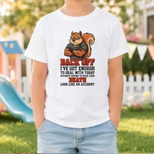 Top Squirrel Back Off Ive Got Enough To Deal With Today Without Having To Make Your Death Look Kids T-Shirt