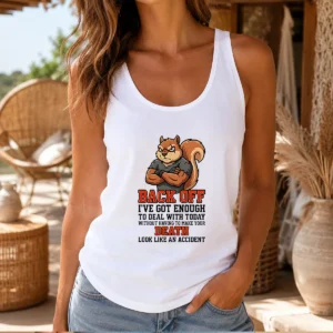Top Squirrel Back Off Ive Got Enough To Deal With Today Without Having To Make Your Death Look Tank Top