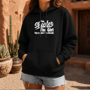 Top The Shorter Girl Louder Mouth Hoodie