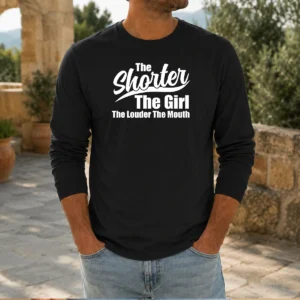 Top The Shorter Girl Louder Mouth Long Sleeve Shirt
