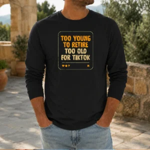 Top Too Old For Tiktok Long Sleeve Shirt