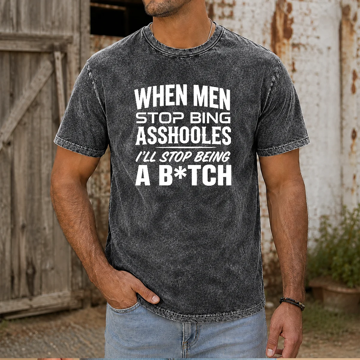 Top When Men Stop Bing Asshooles I'Ll Stop Being A Bitch Washed T-Shirt